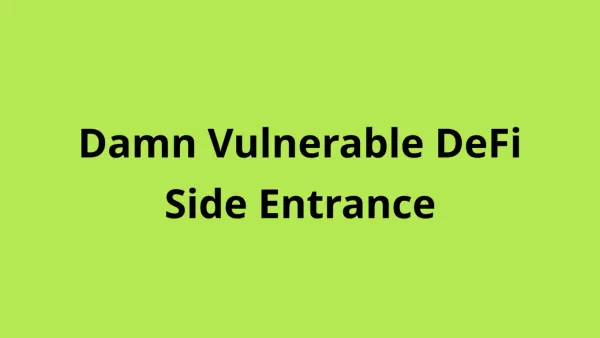 Damn Vulnerable DeFi - Side Entrance Solution & Explain
